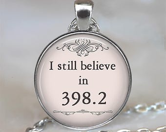 I still believe in 398.2 necklace, key chain or brooch, fairy tale book gift Valentine gift Dewey Decimal librarian gift key ring fob