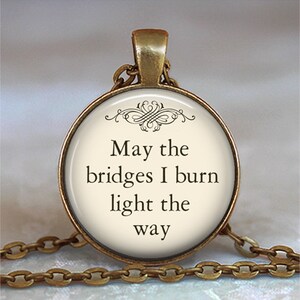 May the Bridges I Burn Light the Way pendant, quote necklace funny quote jewelry inspirational quote jewelry moving on key chain key ring image 2