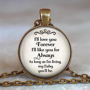 I'll love you Forever I'll like you for Always my BABY you'll be quote necklace, key chain or brooch pin, gift for daughter quote key ring immagine 2