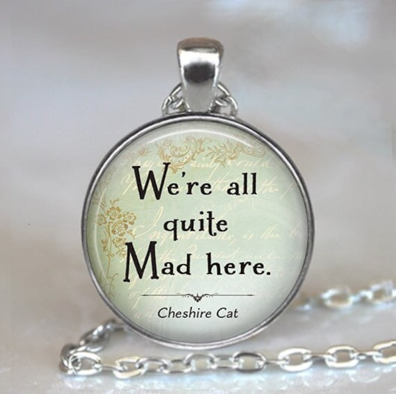 funny quote jewelry,photo Locket Pendant art Locket Pendant photo jewelry art jewelry glass jewelry-HZ00360 quote jewelry Were All Quite Mad Here,Cat quote Locket Necklace,quote Locket Pendant funny quote jewelry,photo Locket Pendant art Locket Pendant photo jewelry art jewelry glass jewelry-HZ00360 quote jewelry Were All Quite Mad Here,Cat quote Locket Necklace,quote Locket Pendant