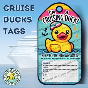 May include: Printable tag featuring a cartoon duck wearing a sailor hat and a life preserver, with the text "I'm a Cruising Duck!" and "Keep me or hide me again!"  Hide me in public areas only. No pools, hot tubs nor shops.  Cruiser: From: Dates: Ship: #