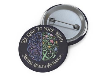 Pin Button: Be Kind To Your Mind Mental Health Awareness
