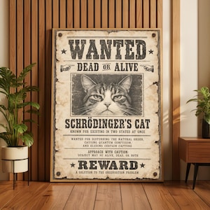 Puede incluir: Un póster rectangular con un cartel de se busca de estilo vintage para el gato de Schrödinger. El papel beige tiene bordes desgastados y texto negro que dice WANTED, DEAD OR ALIVE y REWARD, con un retrato central en blanco y negro de un gato atigrado.