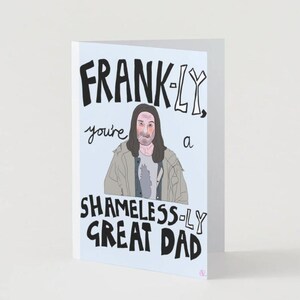 Frank Gallagher Father&#39;s Day Card