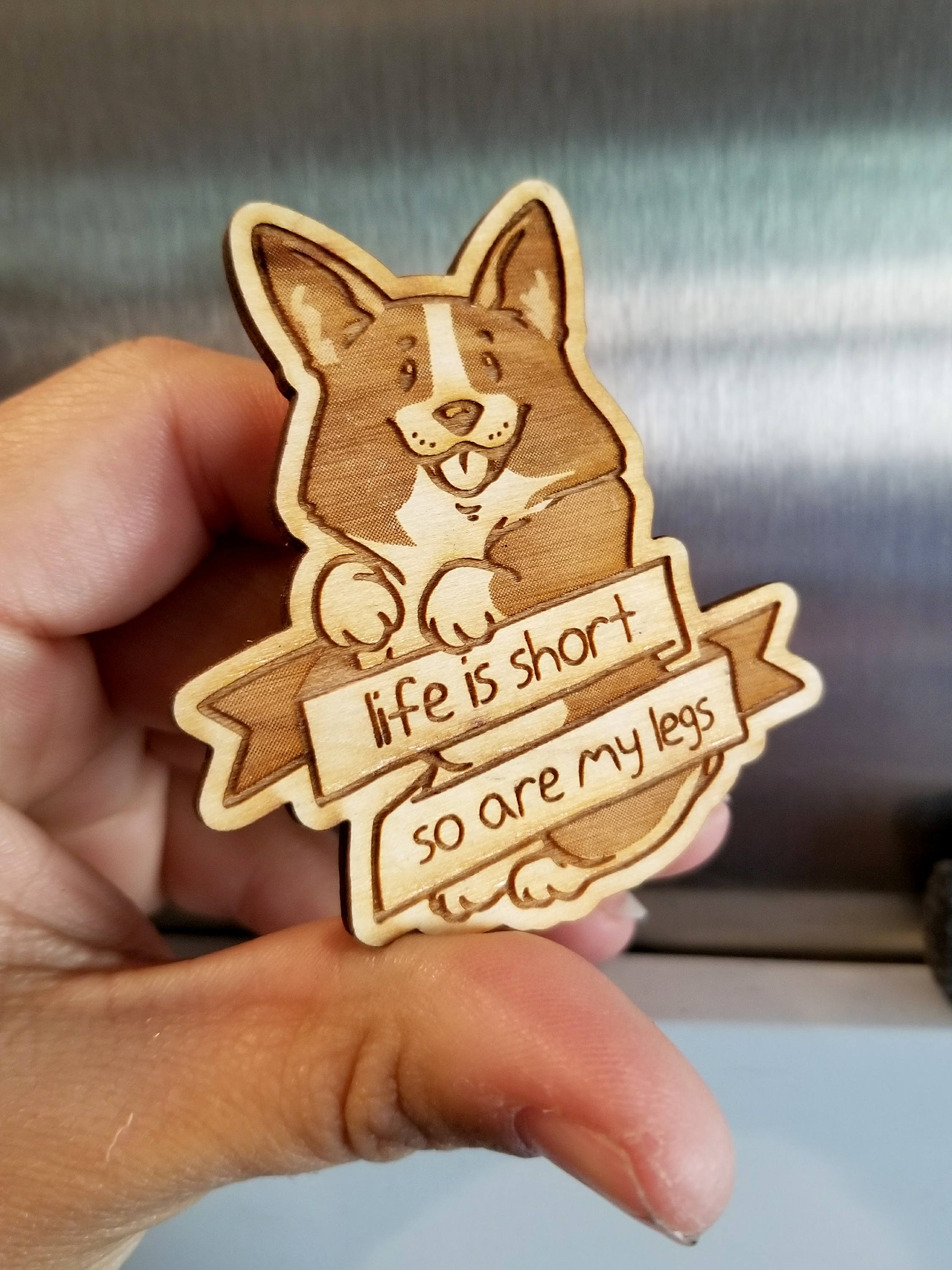 Corgi Handmade Magnet, Pin or Key Chain - Life is Short so are my Legs