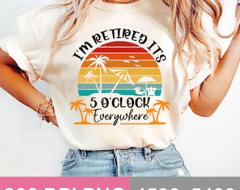 I’m Retired It’s 5 O’clock Everywhere Shirt Design, Funny Retirement PNG, Vintage Sunset Tropical Beach Png, 300 dpi PNG