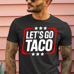 Funny Anti Trump Taco Shirt, Let&#39;s Go Taco Tee, Anti MAGA Parody Shirt, Political Humor Shirt, Anti Trump Gift Taco Trump T-shirt