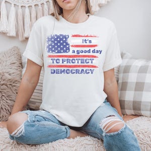 It is a Good Day to Protect Democracy, Political Shirts, Protect Democracy Shirt ,,Political Shirt, Democrat Shirt Women, Anti-Trump Shirt
