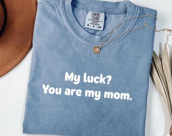 My Luck You Are My Mom Mothers Day  Shirt: Special Gift For Mama