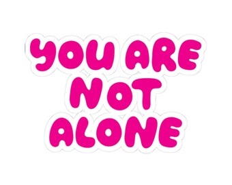 You Are Not Alone Kiss-Cut Stickers, Motivational Vinyl Decals, Supportive Stickers for Laptops, Scrapbook, Journals, Mental Health