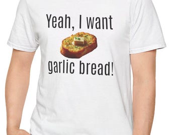 Garlic Bread Lovers T-Shirt, Foodie Graphic Tee, Funny Quote Shirt, Unisex Softstyle Top