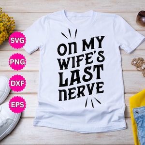&quot;Sull&#39;ultimo nervo di mia moglie&quot; SVG / File di taglio con citazione divertente per Cricut e Silhouette / Design umoristico per maglietta con moglie / Clipart digitale con download immediato