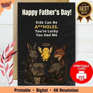 May include: A Father's Day card with the text "Happy Father's Day! Kids Can Be A**HOLES. You're Lucky You Had Me." The card features illustrations of a rabbit, angel, fox, bulldog, and rat. The card is labeled "Printable Card."