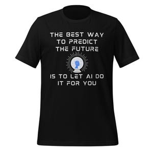 May include: Black t-shirt with white text: "THE BEST WAY TO PREDICT THE FUTURE IS TO LET AI DO IT FOR YOU." The design includes a crystal ball graphic with a brain inside. The shirt is a short-sleeved crew neck.