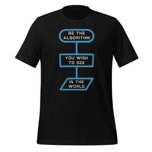 May include: Black t-shirt with a blue graphic design that says "Be the Algorithm You Wish to See in the World".