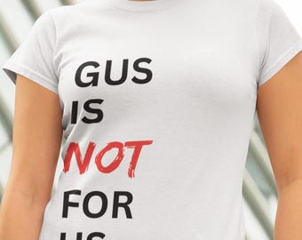 Gus Bilirakis is NOT for Us t-shirt, Gus is not for us shirt, Vote Gus out shirt, Gus FL shirt, Bilirakis FL shirt, anti-Bilarakis tee