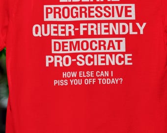 How l Can I Piss You Off Today Liberal t-shirt, Democrat activist shirt, Queer Friendly tee, Liberal tee, Progressive tee
