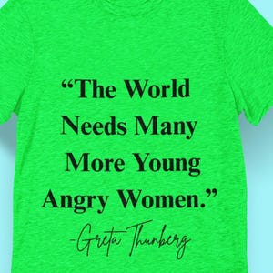 The World Needs Many More Young Angry Women t-shirt. Greta Thunberg shirt, Activist shirt, Women&#39;s shirt, Political shirt,    Progressive T