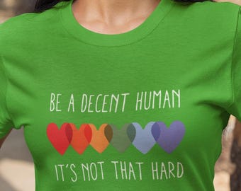 Be A Decent Human, It's Not That Hard t-shirt, Kindness tee,  Positive Message tee, Anti-Hate shirt, Equality shirt, Inspirational shirt