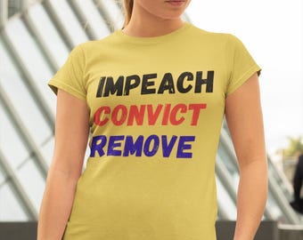 Impeach Convict Remove t-shirt, Impeach Trump tshirt, anti-Trump tee , anti-MAGA Pro Democracy T-Shirt, Anti Fascism Tee, Resist Protest