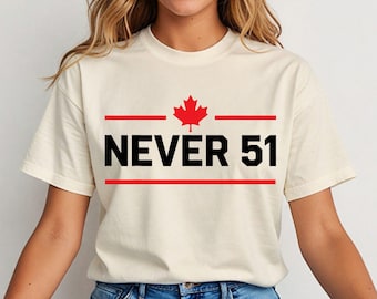 Camiseta "Canadá Nunca 51", camiseta patriótica canadiense, camiseta de la hoja de arce canadiense, sudadera con capucha de la independencia canadiense, sudadera de apoyo a Canadá