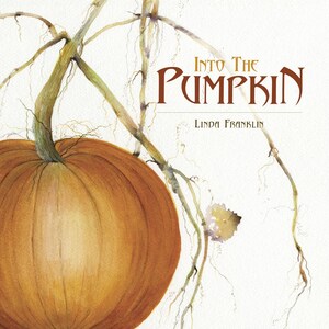 May include: A book cover titled Into The Pumpkin by Linda Franklin featuring a watercolor illustration of a large orange pumpkin with a long green stem and trailing vines against a white background with the Schiffer logo at the bottom left.