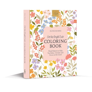 May include: A pink and white coloring book with a floral pattern on the cover. The title is "On the Bright Side Coloring Book" by Elyse Burns. The subtitle is "Floral Patterns to Help You Relax, Unwind, and Focus on the Good."