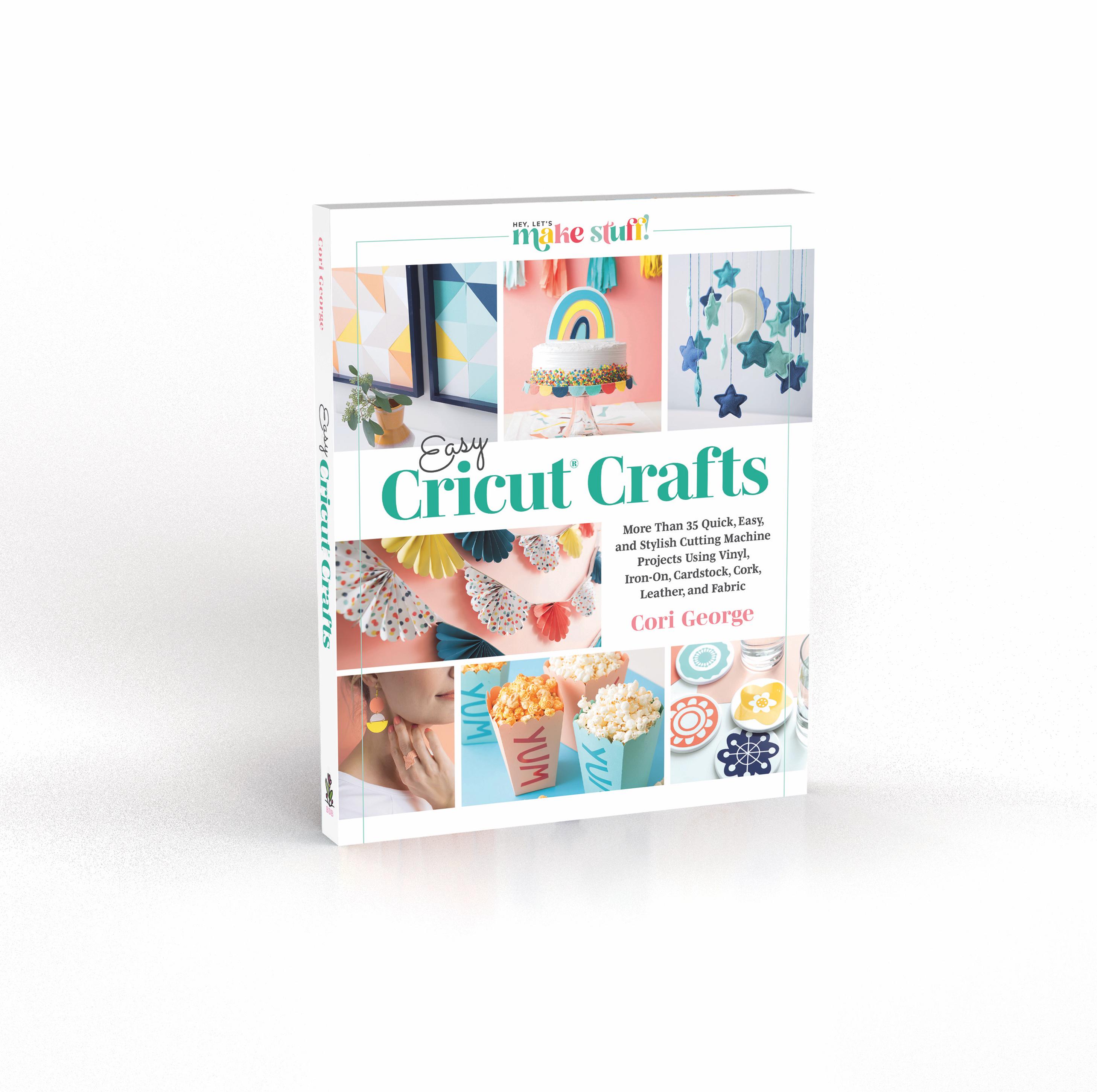 Easy Cricut Crafts Book: Vinyl, Leather, Fabric Projects