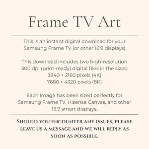 Informational graphic for Samsung Frame TV digital art download. Beige background with elegant serif font explains that customers receive instant download files sized for Samsung Frame TV, including 4K (3840x2160 pixels) and 8K UHD (7680x4320 pixels) high-resolution images at 300 dpi. The card reassures buyers that images are perfectly sized for Frame TV displays and includes a note about support for any issues.