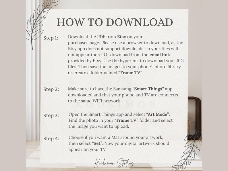 Step-by-step instruction card for downloading and displaying Samsung Frame TV art. Text on a textured background with decorative leaf accents explains how to download from Etsy or email, save to a phone photo library, and upload via the Samsung Smart Things app. Instructions cover selecting Art Mode, choosing mats, and setting digital artwork. Branded at the bottom with Kookimon Studios signature style.