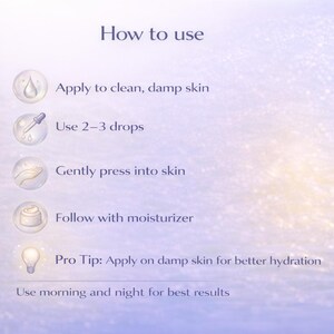 May include: Image with instructions on how to use a skincare product. The steps include applying to clean, damp skin, using 2-3 drops, gently pressing into skin, and following with moisturizer. It also suggests applying on damp skin for better hydration.
