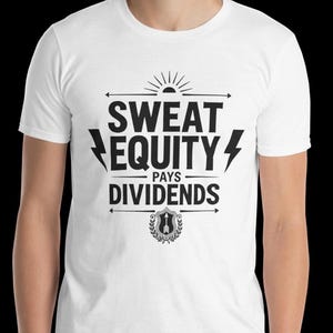 Sweat Equity Pays Dividends T-Shirt, Grind Culture Workout Tee, Business boss Gift, Finance Quote