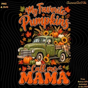 May include: A graphic illustration on a black background featuring a vintage green pickup truck carrying pumpkins, sunflowers, and wheat. The text reads My Favorite Pumpkins Call me MAMA in orange script. Autumn leaves surround the truck and text.