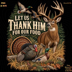 May include: A graphic illustration featuring a deer, a turkey, and two mallard ducks in a forest setting. The text reads "LET US THANK HIM FOR OUR FOOD" and "GENESIS 9:3". The design includes pine trees, dry grass, and autumn leaves on a black background.