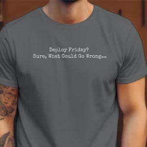 Deploy Friday? Sure, What Could Go Wrong... T-Shirt, Funny DevOps Tee, Software Engineer Gift, Programmer Life, IT Humor, Debugging Shirt