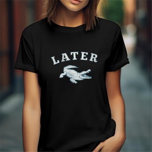 Funny Gator Shirt, Sarcastic Shirts Men Women, Later Gator, Alligator Shirts, Crocodile Shirts, Swearing Mom Tee, Funny Shirt, Offensive Tee