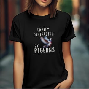 Funny Pigeon Shirt - Easily Distracted Tee for Bird Lovers | Crazy Bird Lady Gift | Respect the Locals Pigeon T-Shirt | Gift for Her or Him