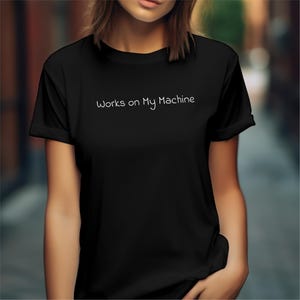 Works on My Machine Funny T-Shirt App Developer Tee Shirt Developer Humor Top Software Engineer Gift Coding Joke Clothing IT HumorT Shirt