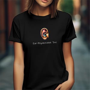 Funny ENT Doctor Shirt: Ear-Replaceable Doc Tee