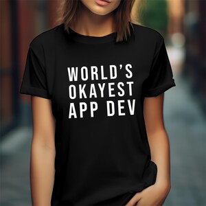 Funny Coding Sarcastic T-Shirt "World's Okayest App Dev", Programmer Tee, Computer Science Gift, IT Humor Shirt, Coding Joke Top, Unisex