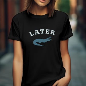 Funny Gator Shirt, Sarcastic Shirts Men Women, Later Gator, Alligator Shirts, Crocodile Shirts, Swearing Mom Tee, Funny Shirt, Offensive Tee