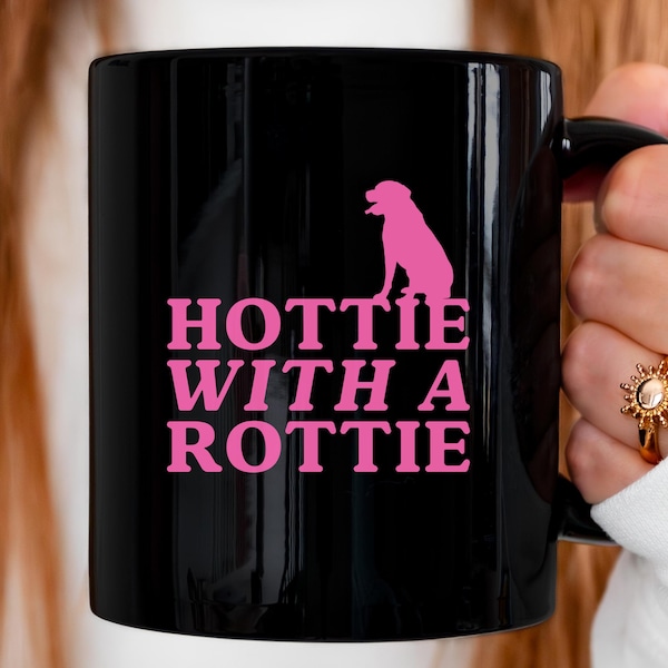 Hottie with a Rottie Mug: Rottweiler Dog Mom Ceramic Coffee Cup (11 & 15 Oz)