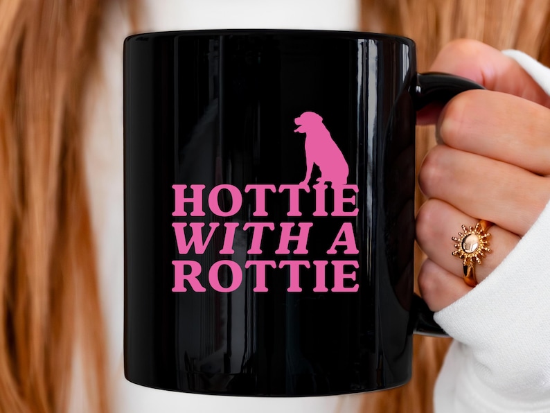 Hottie with a Rottie Mug: Rottweiler Mom Ceramic Coffee Cup (11 & 15 Oz)