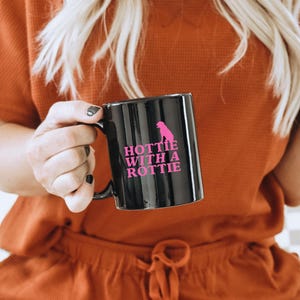 Hottie with a Rottie Mug: Rottweiler Mom Ceramic Coffee Cup (11 & 15 Oz)