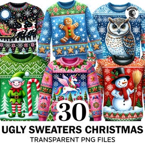 May include: A collection of 30 ugly Christmas sweater designs in transparent PNG files. The sweaters feature festive patterns and characters, including a snowman, elf, unicorn, owl, and gingerbread man. The color palette includes red, green, blue, and pink.
