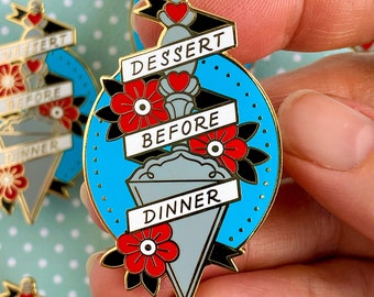 Dessert Before Dinner - hard enamel lapel pin badge by Stacey Martin Tattoos