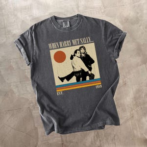 When Harry Met Sally...Shirt, Comfort Colors Shirt, When Harry Met Sally Movie Shirt, Vintage Shirt, Retro Movie T-Shirt, Birthday Gift