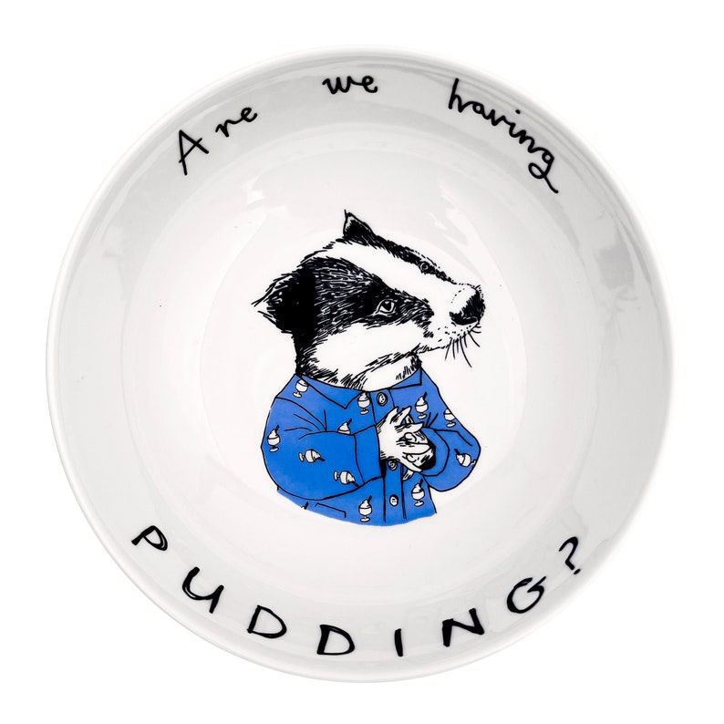 Are we having pudding?' Badger Bowl