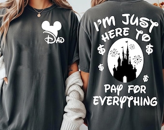Camiseta divertida de dos caras con la frase "Estoy aquí para pagar todo", disfraz de papá de Disney, camiseta de viaje a Disneyland, camiseta del Día del Padre de Disney