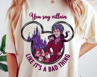 Lady Tremaine You Say Villain Like It’s A Bad Thing T-Shirt, Disney Villain Tee, Disneyland Girl Trip, Cinderella Wicked Stepmother Shirt